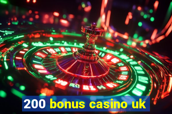 200 bonus casino uk