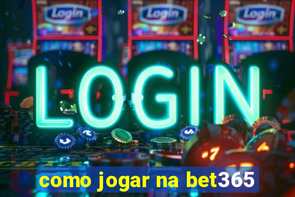 como jogar na bet365