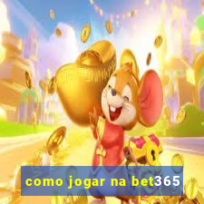 como jogar na bet365