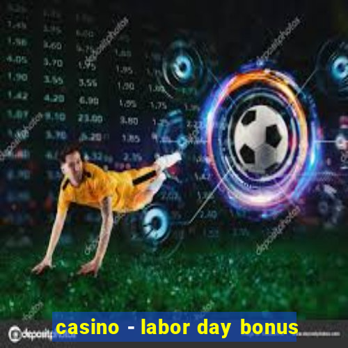 casino - labor day bonus