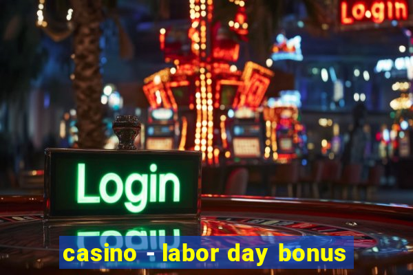 casino - labor day bonus