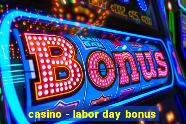 casino - labor day bonus