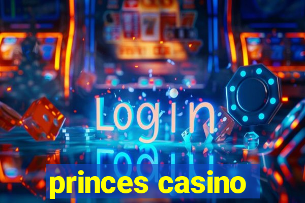 princes casino