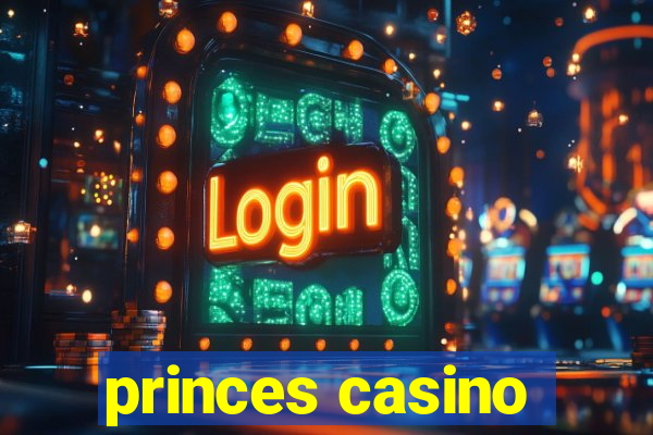 princes casino