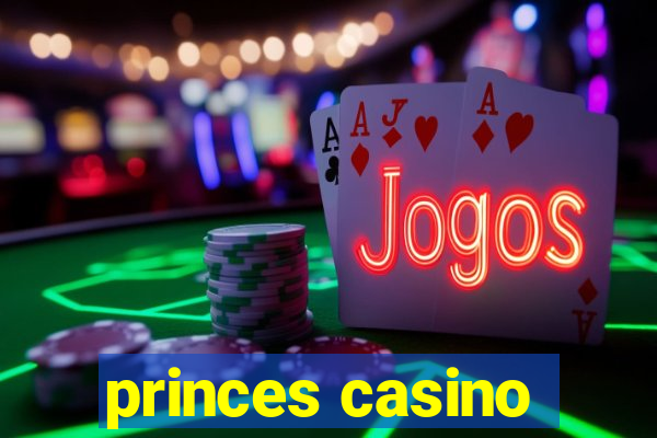 princes casino