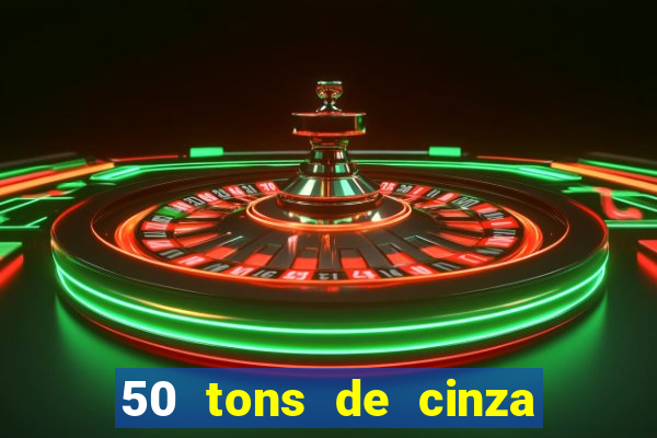 50 tons de cinza filme completo drive