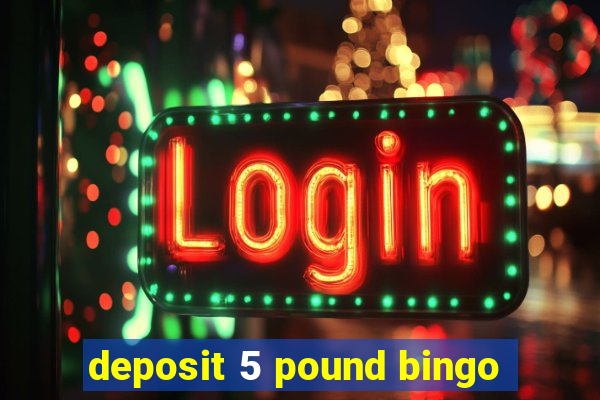 deposit 5 pound bingo