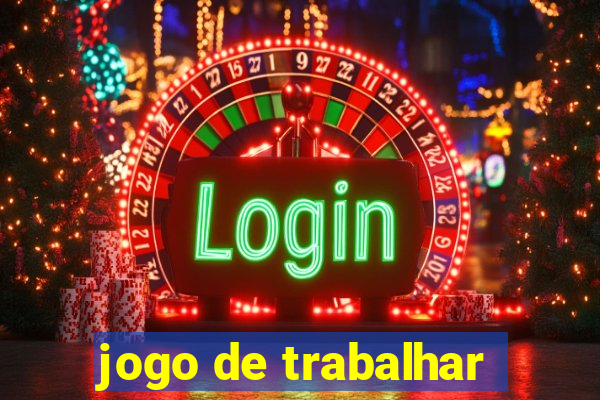 jogo de trabalhar