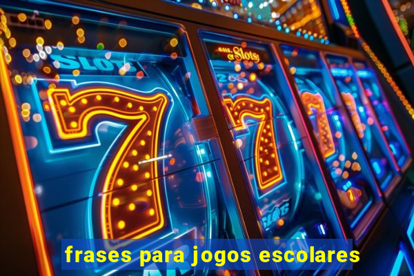 frases para jogos escolares