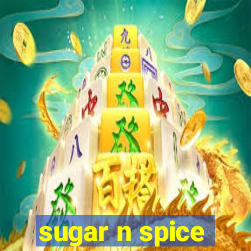 sugar n spice