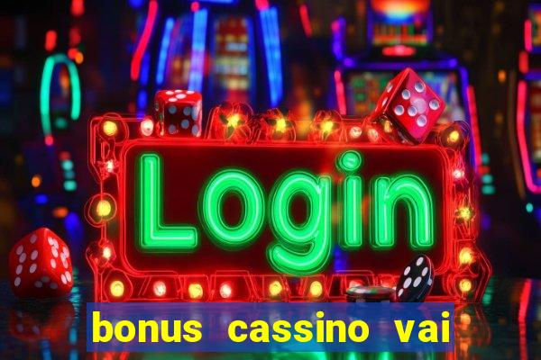 bonus cassino vai de bet