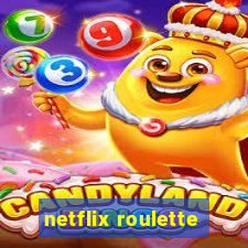 netflix roulette