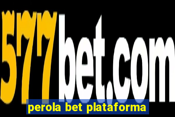 perola bet plataforma