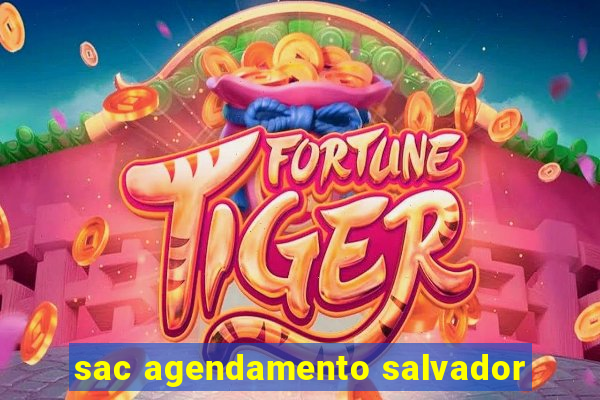 sac agendamento salvador