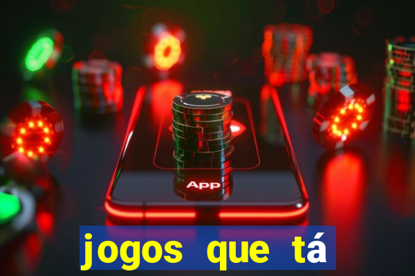 jogos que tá dando dinheiro