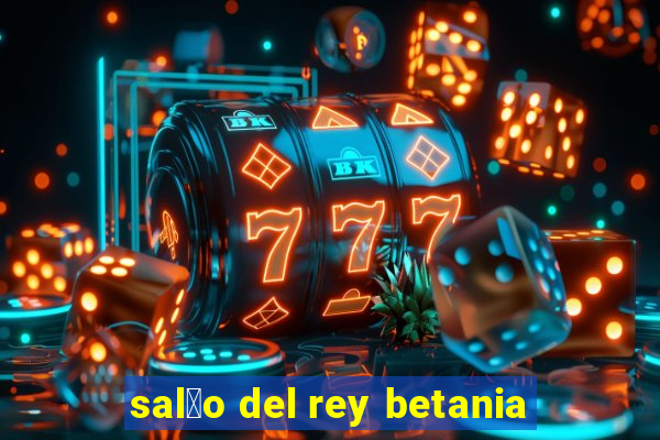 sal茫o del rey betania