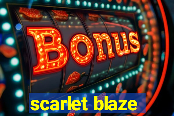 scarlet blaze