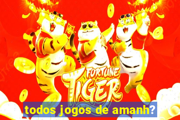 todos jogos de amanh?