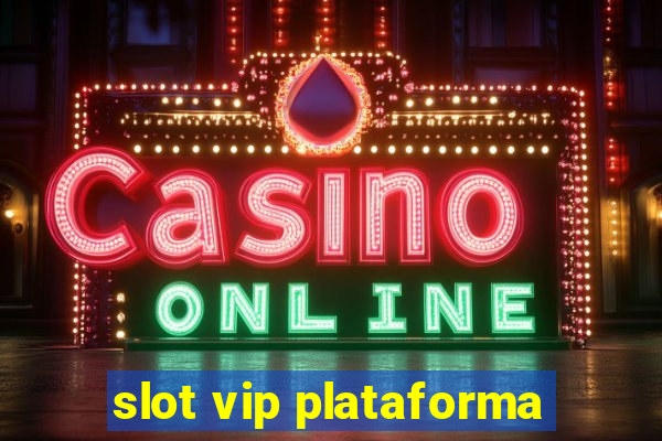 slot vip plataforma