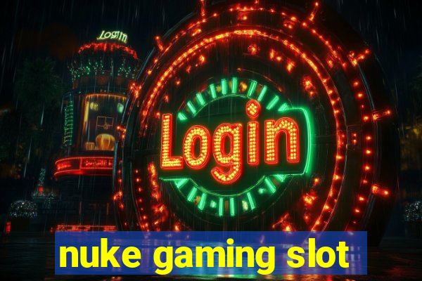 nuke gaming slot