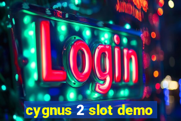 cygnus 2 slot demo