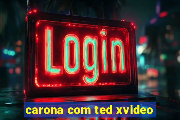 carona com ted xvideo