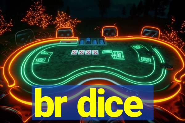 br dice