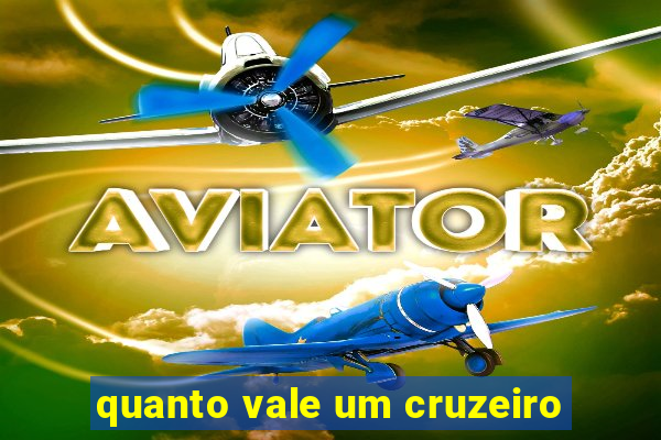 quanto vale um cruzeiro