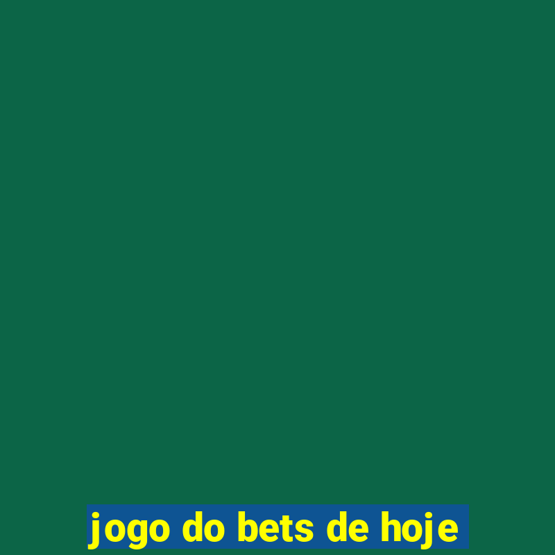 jogo do bets de hoje