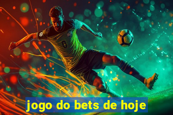 jogo do bets de hoje