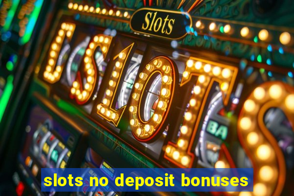 slots no deposit bonuses