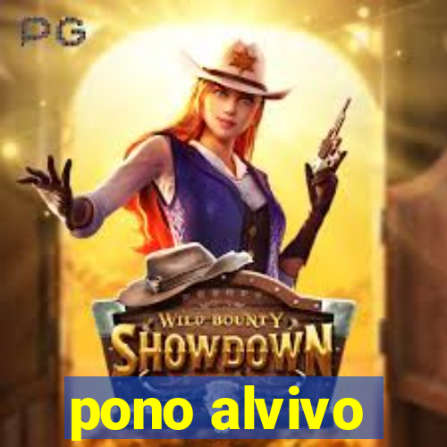 pono alvivo