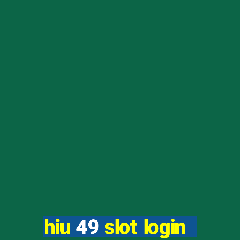 hiu 49 slot login