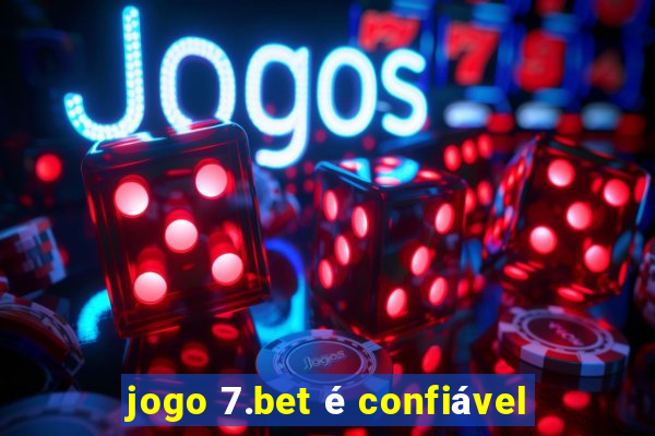 jogo 7.bet é confiável