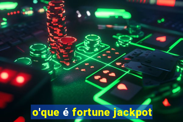 o'que é fortune jackpot