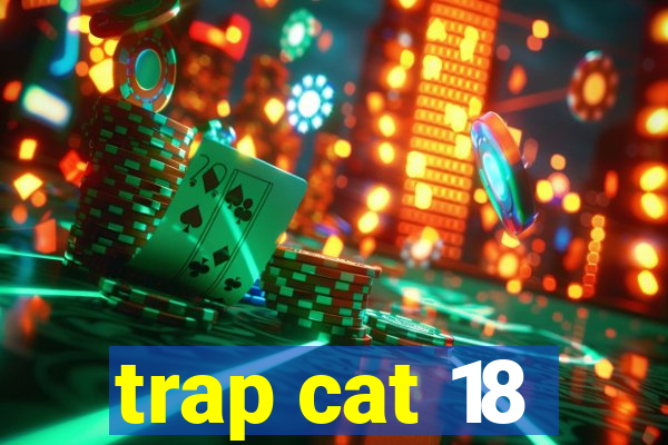 trap cat 18