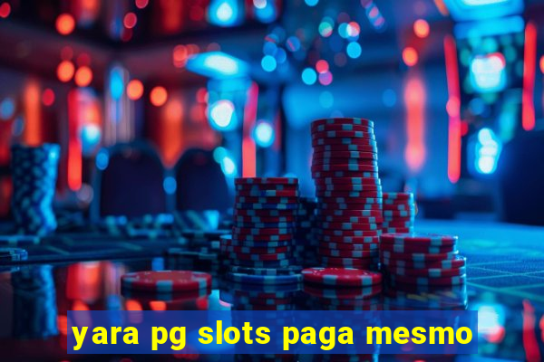 yara pg slots paga mesmo