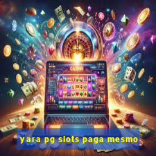 yara pg slots paga mesmo