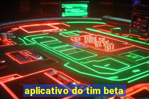 aplicativo do tim beta