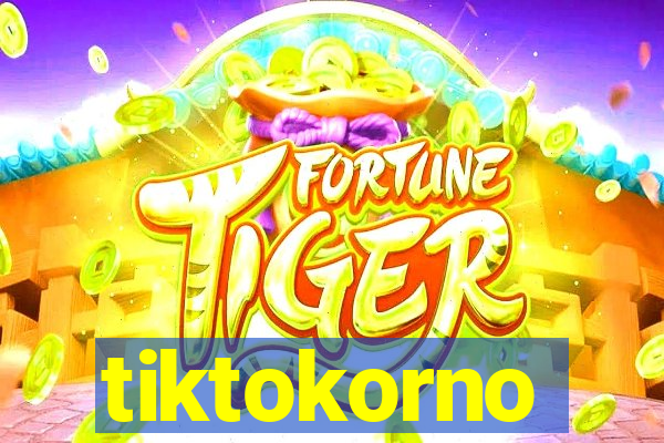 tiktokorno