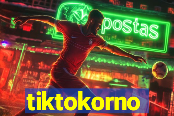 tiktokorno