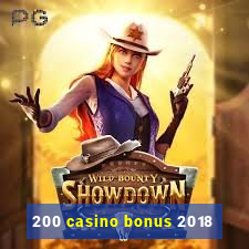 200 casino bonus 2018