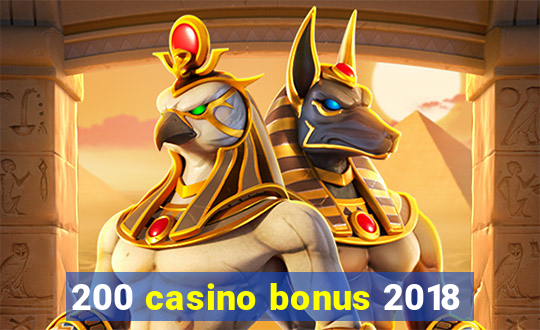 200 casino bonus 2018