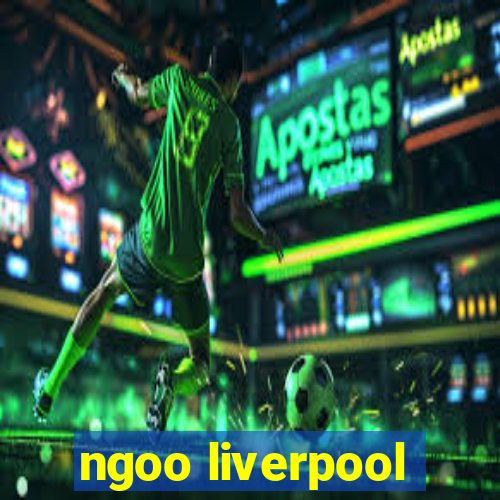 ngoo liverpool