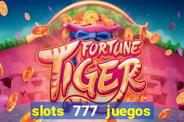 slots 777 juegos de casino