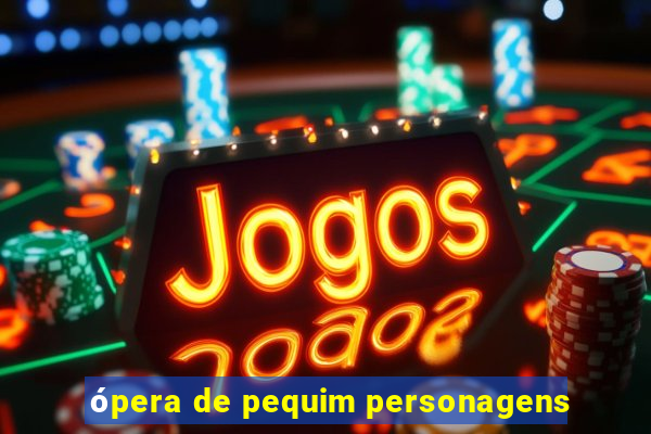 ópera de pequim personagens