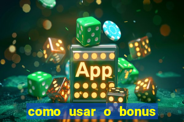 como usar o bonus na estrela bet