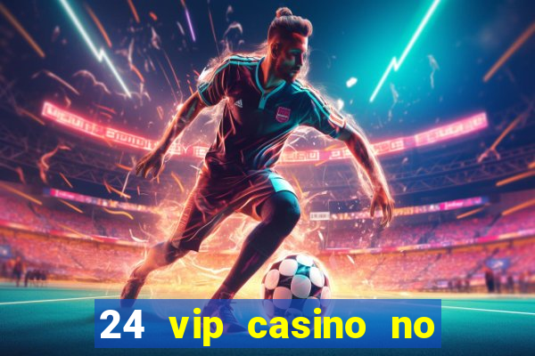 24 vip casino no deposit bonus codes