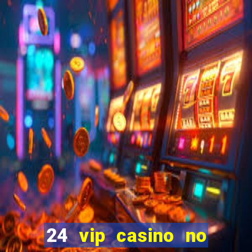 24 vip casino no deposit bonus codes