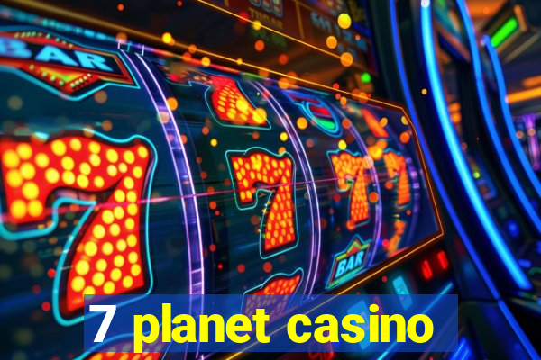 7 planet casino